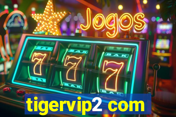 tigervip2 com